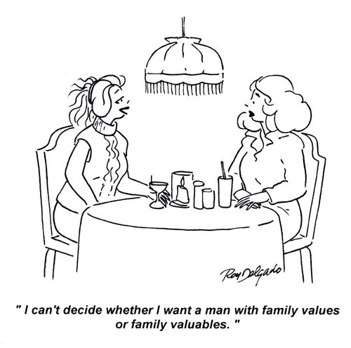 'I can't decide whether I want a man with family values or family valuables.'