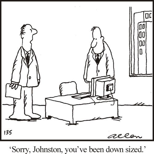 "Sorry, Johnson, you've been down sized."