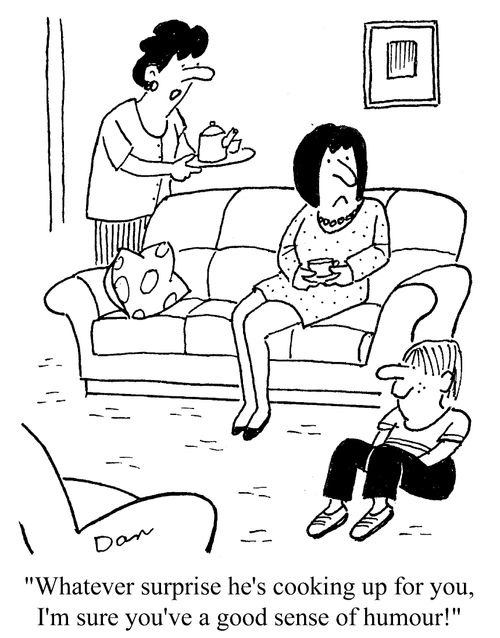 'Whatever surprise he's cooking up for you, I'm sure you've a good sense of humour!'