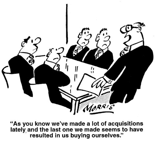 "As you know we've made a lot of acquisitions lately, and the last one we made seems to have resulted in us buying ourselves."