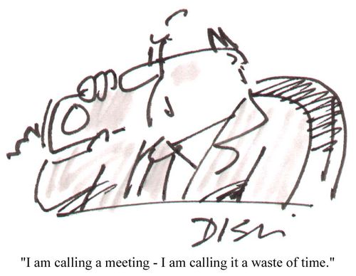 "I am calling a meeting...I am calling it a waste of time."