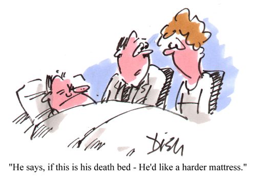 "He says if this is his death bed - he'd like a harder mattress."
