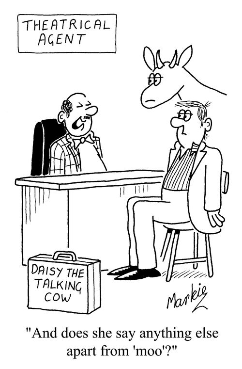 Theatrical Agent - "And does she say anything else apart from Moo?"