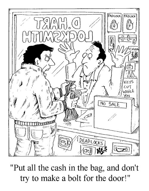 Robber in Locksmiths "..and don't try to make a bolt for the door"
