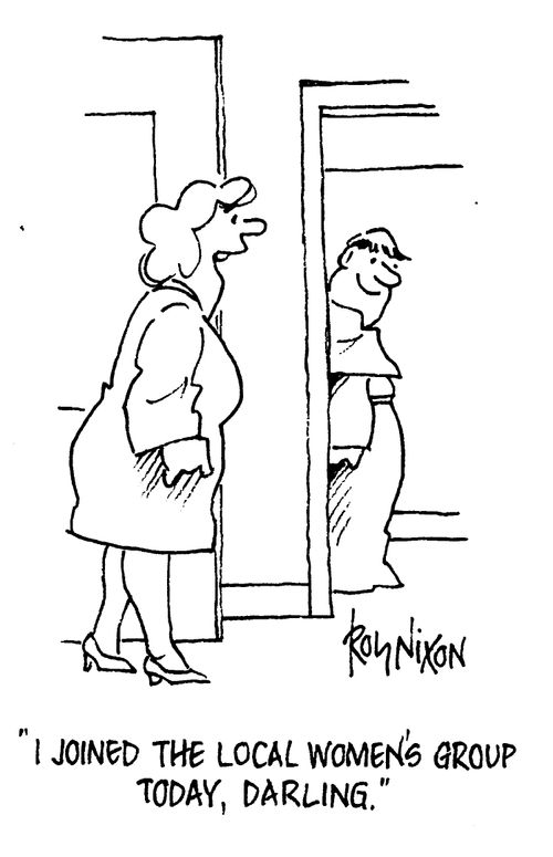 "I joined the local women's group today, darling."