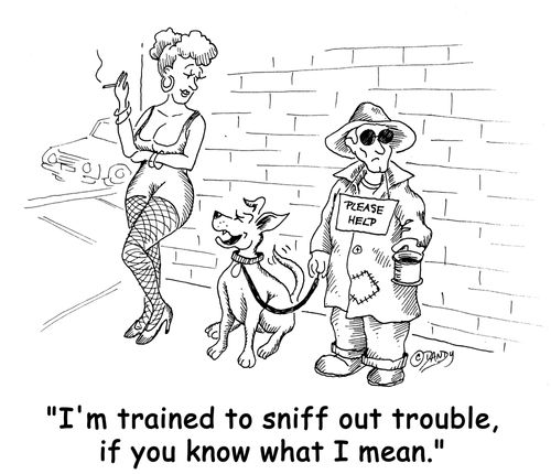 'I'm trained to sniff out trouble, if you know what I mean.'