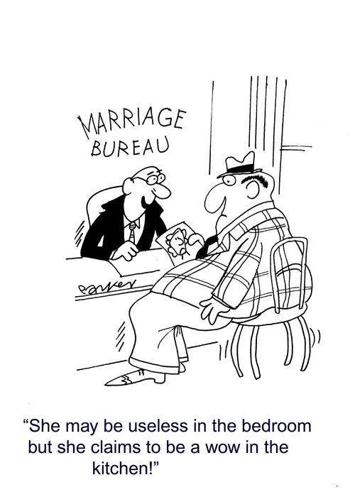 "She may be useless in the bedroom but she claims to be a wow in the kitchen!"