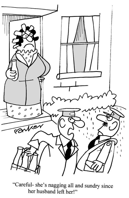 'Careful - she's nagging all and sundry since her husband left her!'