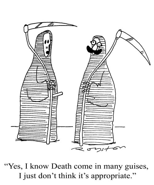 'Yes, I know Death comes in many guises, I just don't think it's appropriate.'