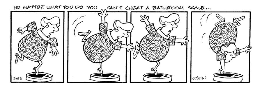 'No matter what you do, you can't cheat a bathroom scale...'