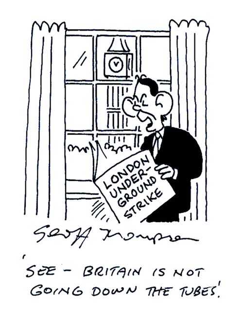 'See - Britain is not going down the tubes.' (London under-ground strike.)