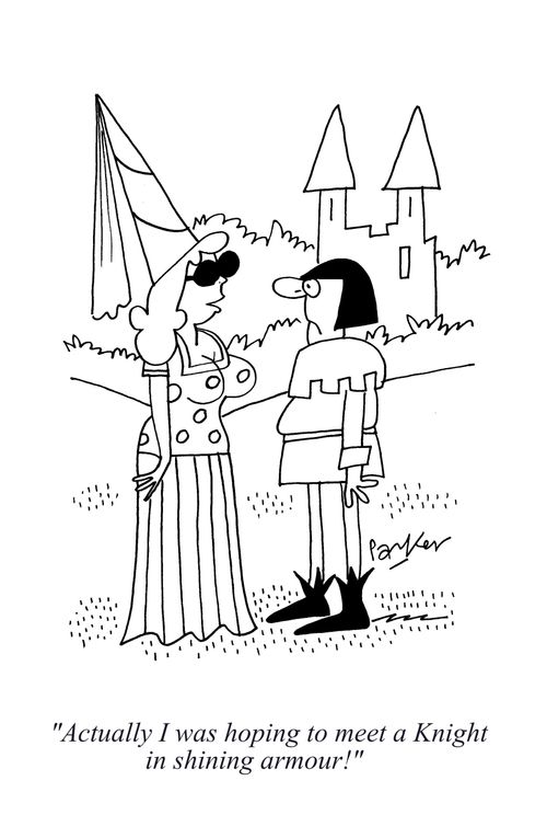 'Actually I was hoping to meet a knight in shining armour!'