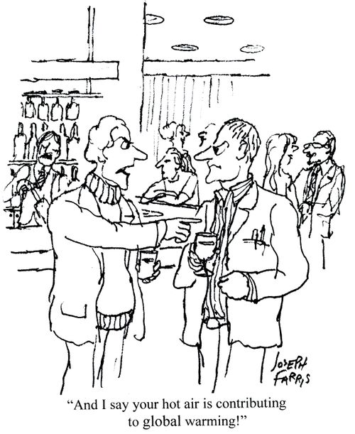'And I say your hot air is contributing to global warming!'