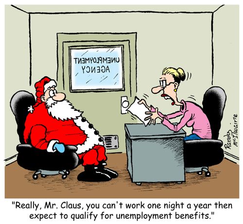 'Really, Mr. Claus, you can't work one night a year then expect to qualify for unemployment benefits.'