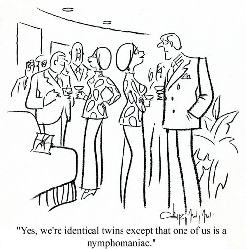 'Yes we're identical twins except that one of us is a nymphomaniac.'