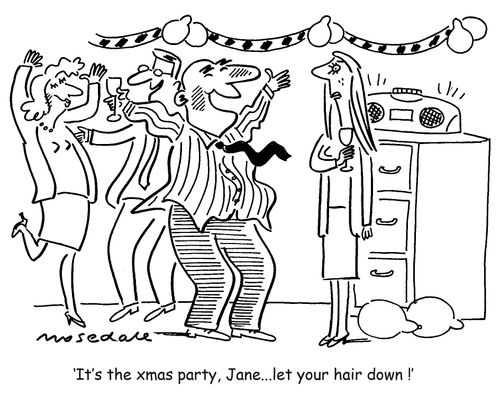 'It;s the xmas party, Jane... let your hair down!'