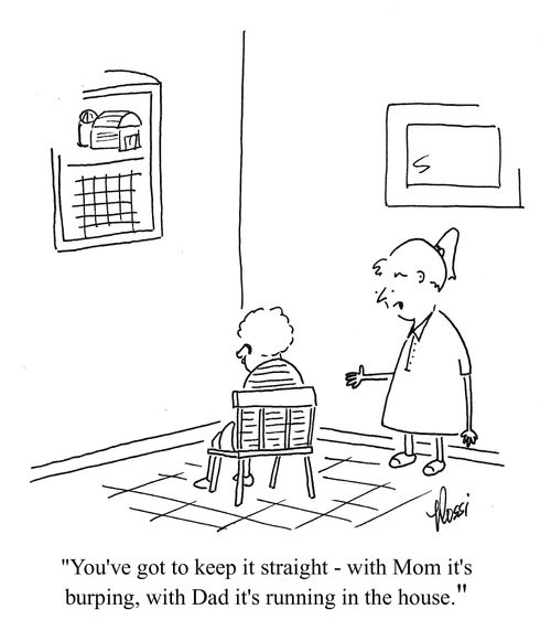 'You've got to keep it straight. With Mom it's burping, with Dad it's running in the house.'