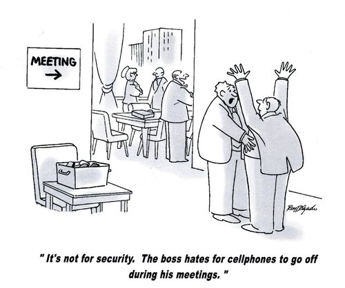 'It's not for security. The boss hates for cellphones to go off during his meetings.'