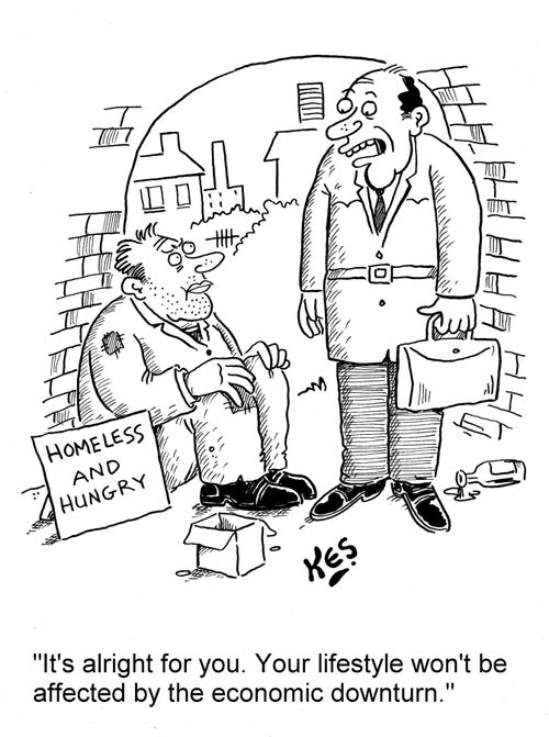 'It's alright for you. Your lifestyle won't be affected by the economic downturn.'