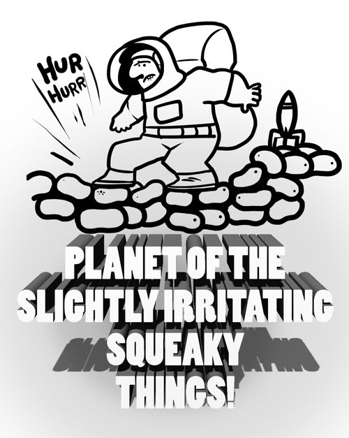 Planet of the Slightly Irritating Squeaky Things.