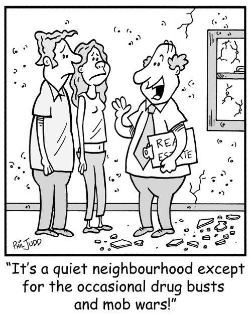 'It's a quiet neighbourhood except for the occasional drug busts and mob wars!'