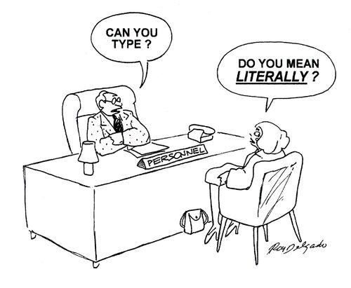 'Can you type?'...'Do you mean literally?'