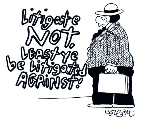 'Litigate not, least ye be litigated against!'