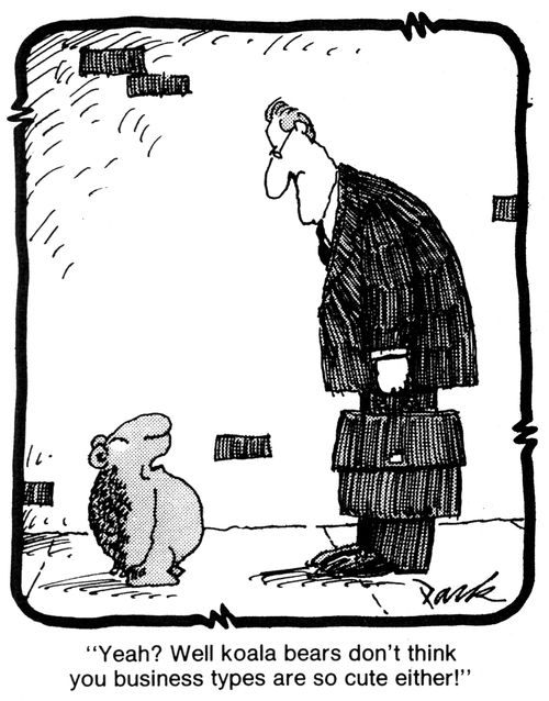 'Yeah? Well koala bears don't think you business types are so cute either!'