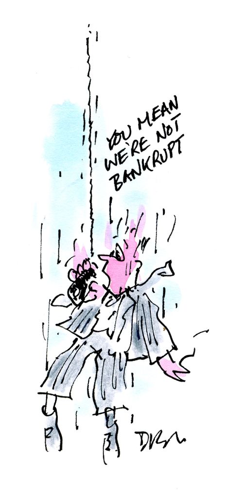 'You mean we're not bankrupt?'