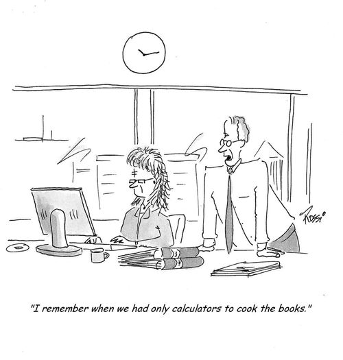 'I remember when we had only calculators to cook the books.'