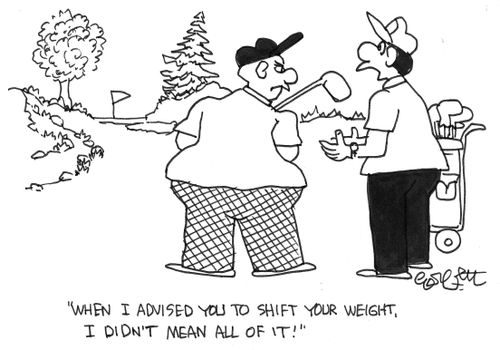 'When I advised you to shift your weight, I didn't mean all of it!