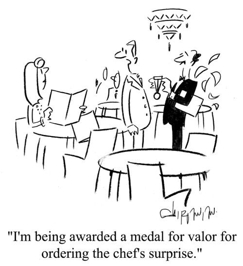 'I'm being awarded a medal for valor for ordering the chef's surprise.'