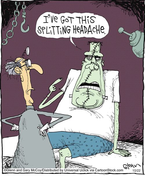 'I've got this splitting headache.'