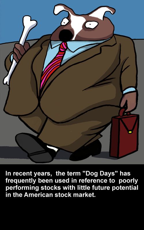 Dog Days has been used in reference to poorly performing stocks with little future potential in the American stock market. 