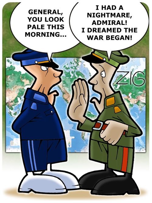 'General, You look pale this morning...' - 'I had a nightmare Admiral! I dreamed the war began!'