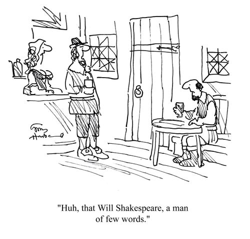 'Huh, that Will Shakespeare, a man of few words.'