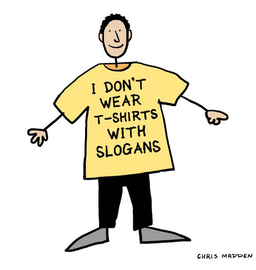 I don't wear t-shirts with slogans