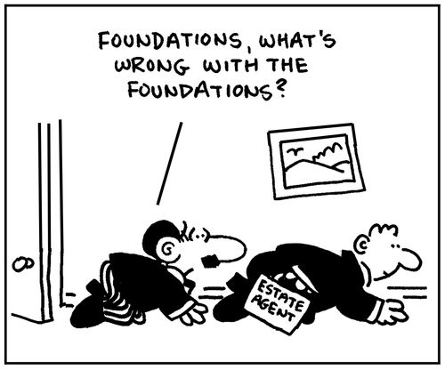 'Foundations, what's wrong with the foundations?.'