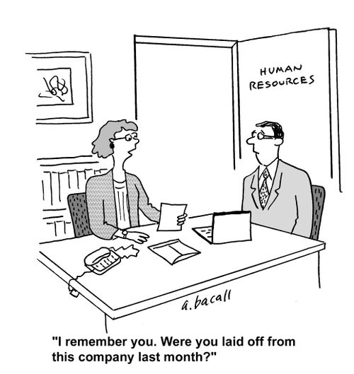 'I remember you. Were you laid off from this company last month?'