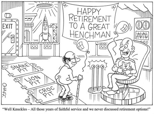 'Well Knuckles - All those years of faithful service and we never discussed retirement options!'