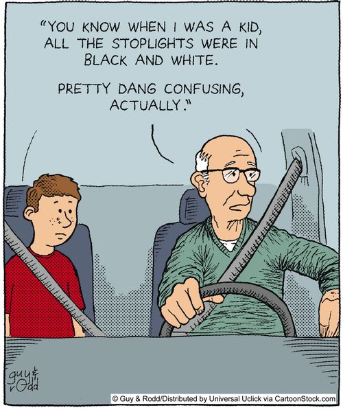 'You know when I was a kid, all the stoplights were in black and white. Pretty dang confusing, actually.'