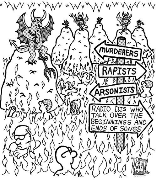 Murderers, rapists, arsonists, radio DJs who talk over the beginnings and ends of songs.