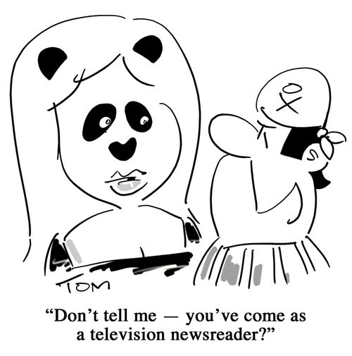'Don't tell me - you've come as a newsreader?'