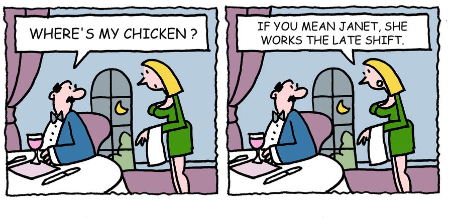 'If you mean Janet, she works the late shift.'