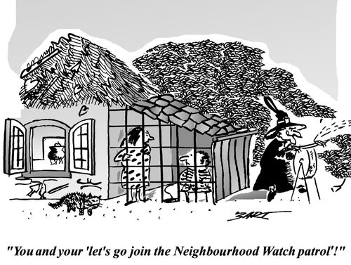 'You and your 'let's go joint the Neighbourhood Watch patrol'!'