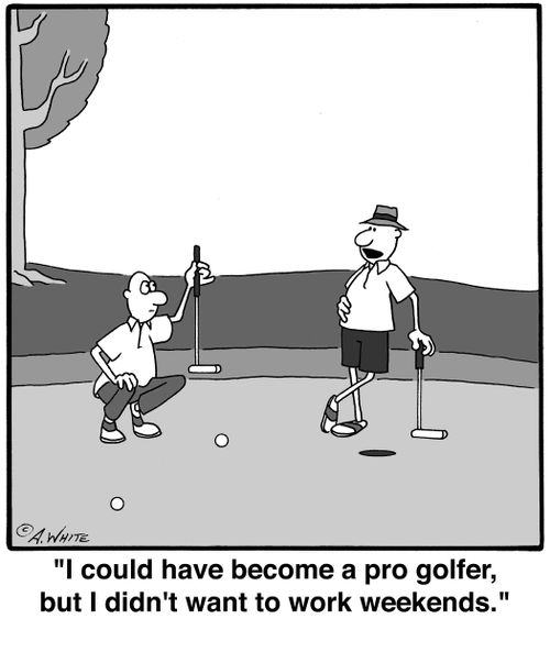 'I could have become a pro golfer, but I didn't want to work weekends.'