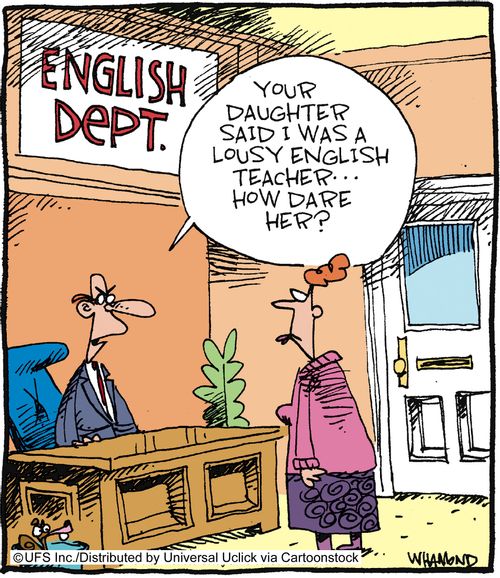 'Your daughter said I was a lousy English teacher. . . how dare her?'