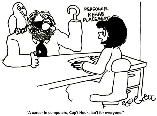 'A career in computers, Cap't Hook, isn't for everyone.'