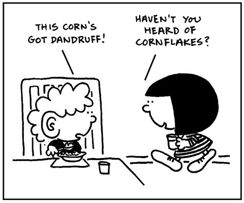 'This corn's got dandruff.'