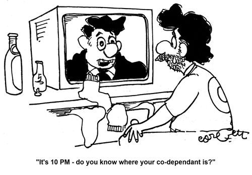 'It's 10 PM - do you know where your co - dependant is?'